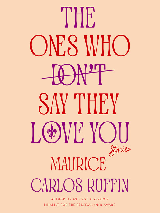 Title details for The Ones Who Don't Say They Love You by Maurice Carlos Ruffin - Wait list